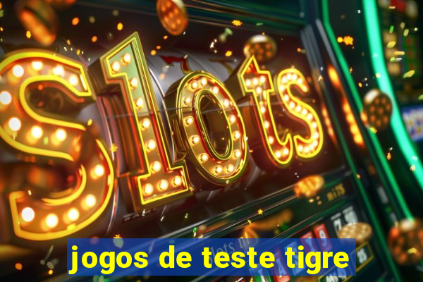 jogos de teste tigre